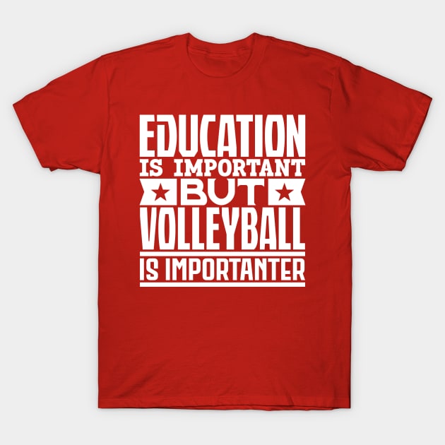 Education is important but volleyball is importanter T-Shirt by colorsplash